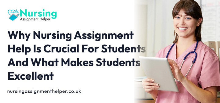Why Nursing Assignment Help Is Crucial For Students And What Makes Students Excellent