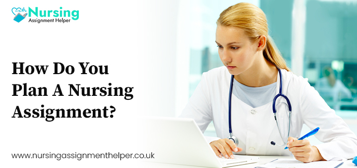 How Do You Plan A Nursing Assignment